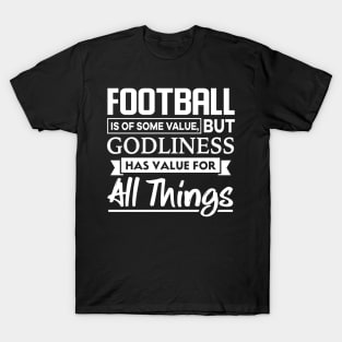 Football is of some value Bible Verse T-Shirt